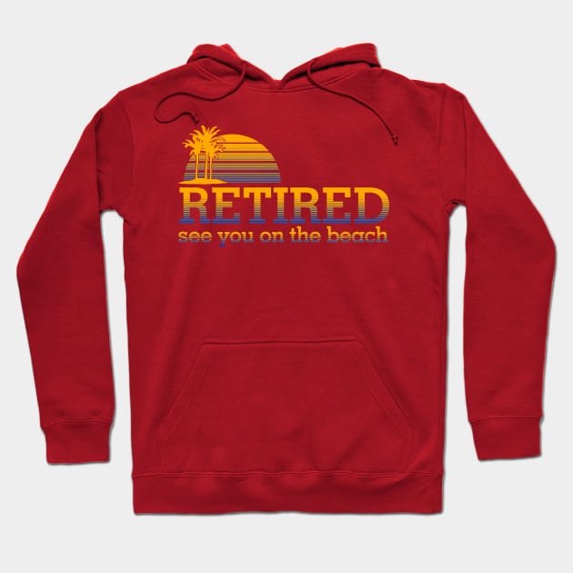 Retired See You On the Beach Hoodie by PattisonAvePhanatics